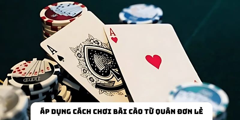 Áp dụng cách chơi bài Cào từ các quân đơn lẻ