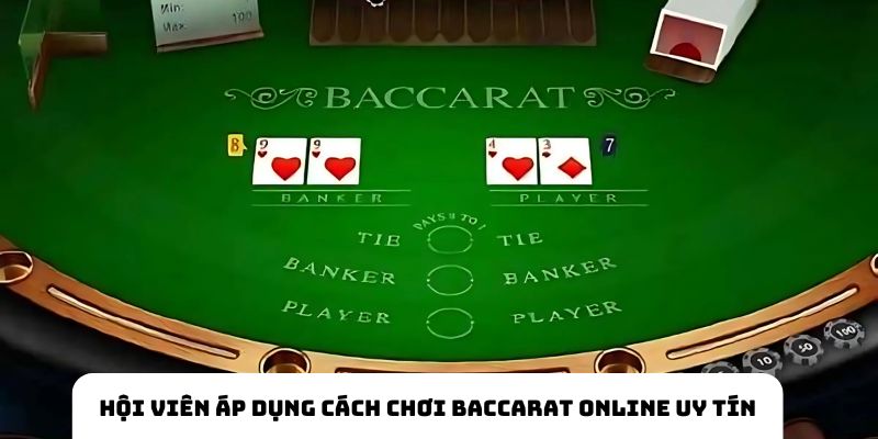 Hội viên áp dụng cách chơi Baccarat online uy tín