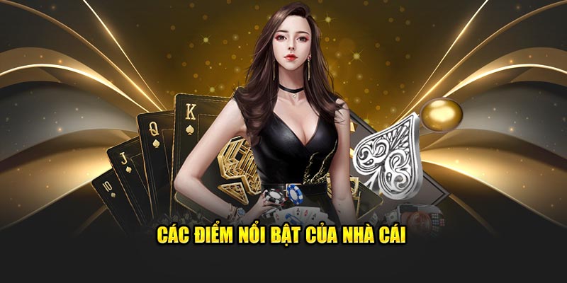 Các điểm nổi bật của nhà cái