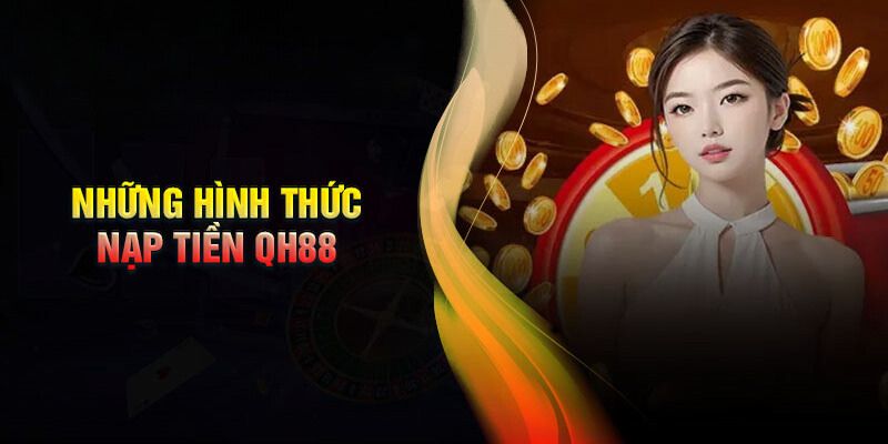 Hướng dẫn nạp tiền QH88 cụ thể