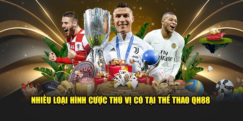 Nhiều loại hình cược thú vị có tại thể thao QH88