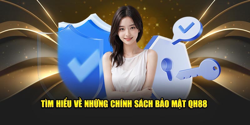 Tìm hiểu về những chính sách bảo mật QH88