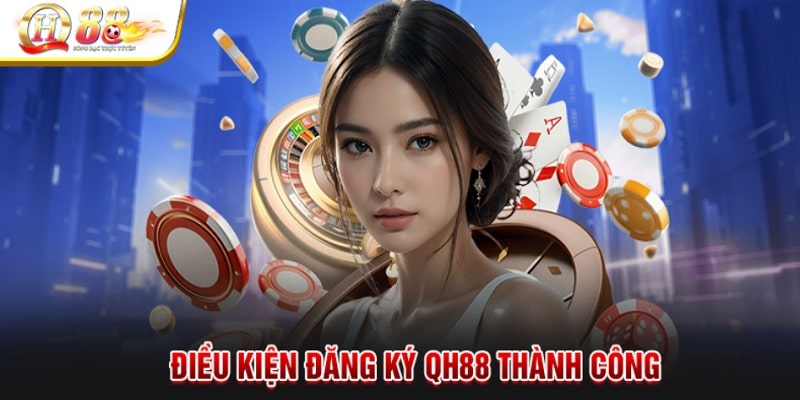 Tổng hợp các điều kiện đăng ký QH88