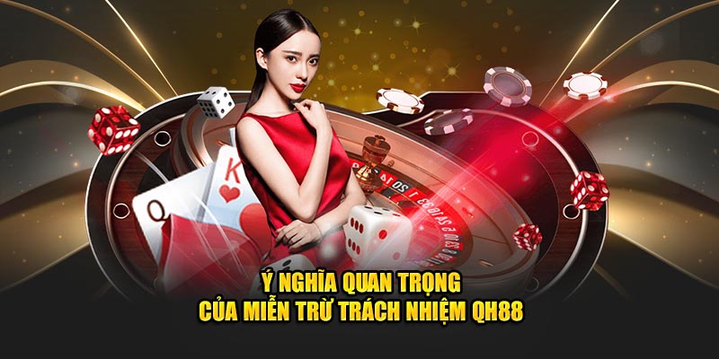 Ý nghĩa quan trọng của miễn trừ trách nhiệm QH88